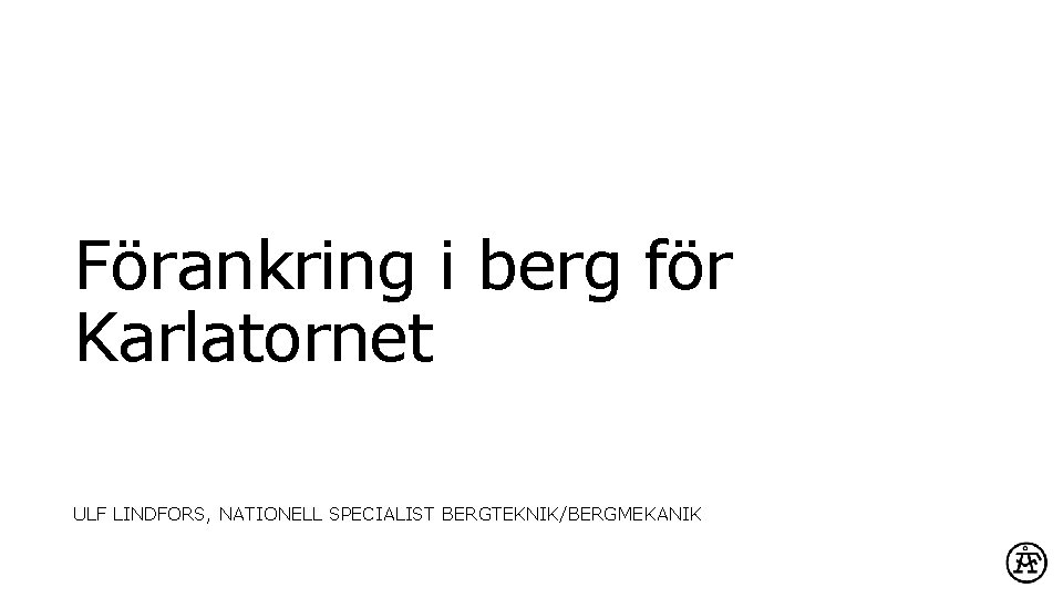 Förankring i berg för Karlatornet ULF LINDFORS, NATIONELL SPECIALIST BERGTEKNIK/BERGMEKANIK 
