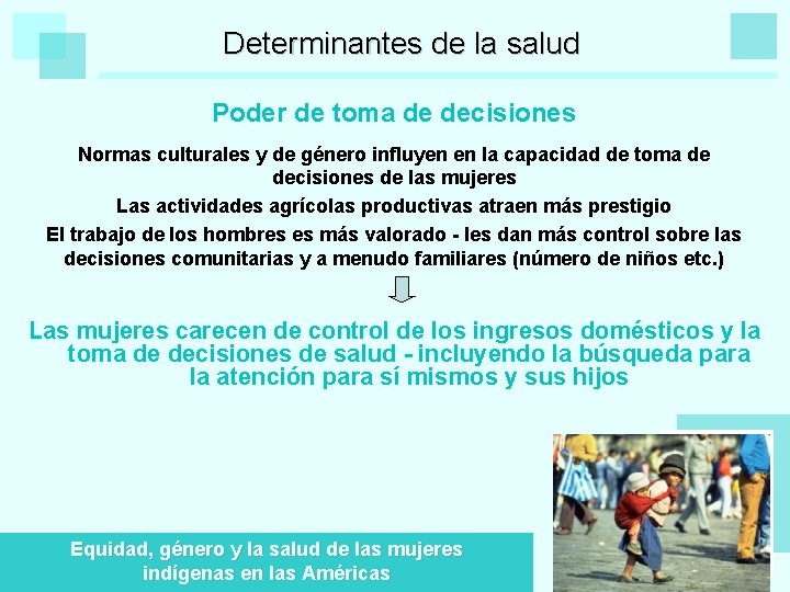 Determinantes de la salud Poder de toma de decisiones Normas culturales y de género