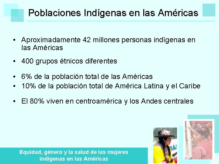 Poblaciones Indígenas en las Américas • Aproximadamente 42 millones personas indígenas en las Américas