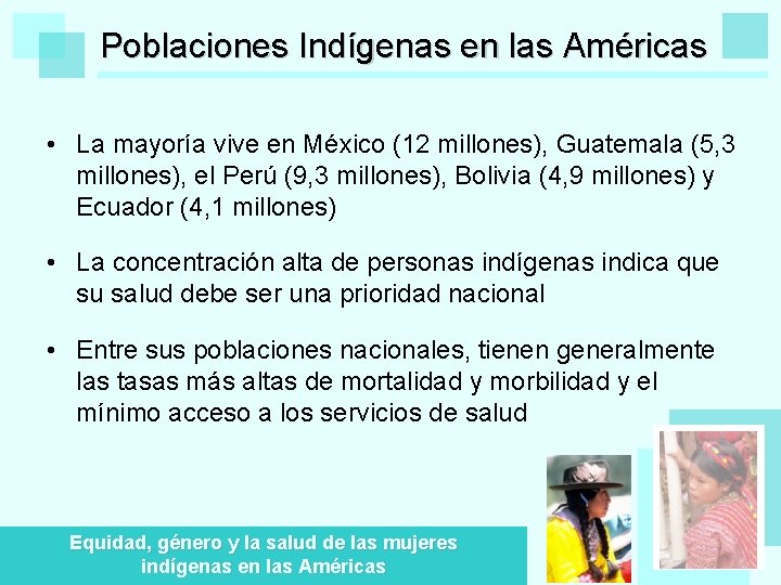 Poblaciones Indígenas en las Américas • La mayoría vive en México (12 millones), Guatemala