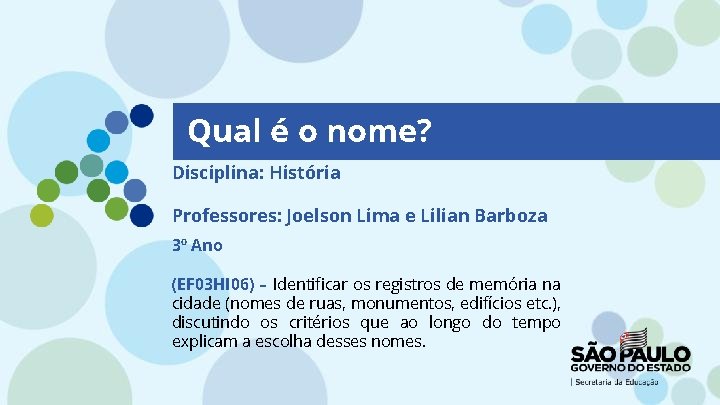 Qual é o nome? Disciplina: História Professores: Joelson Lima e Lilian Barboza 3º Ano