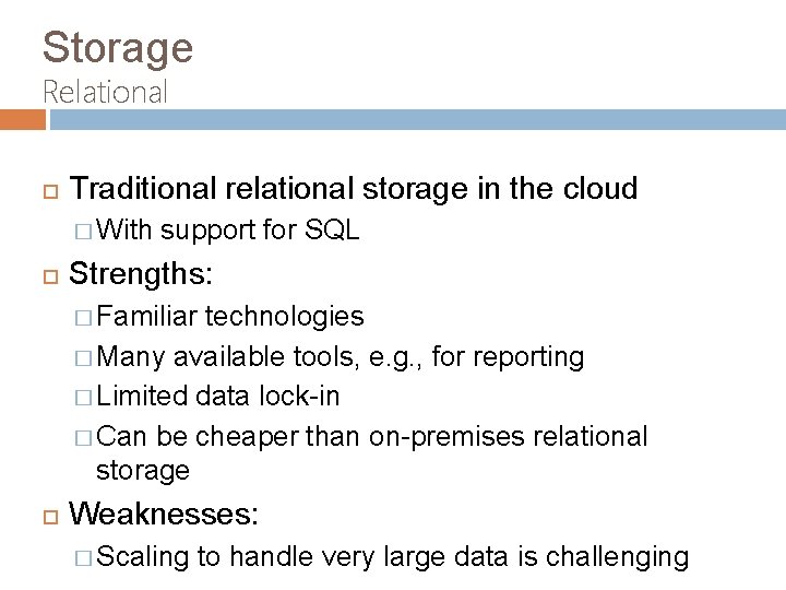 Storage Relational Traditional relational storage in the cloud � With support for SQL Strengths: