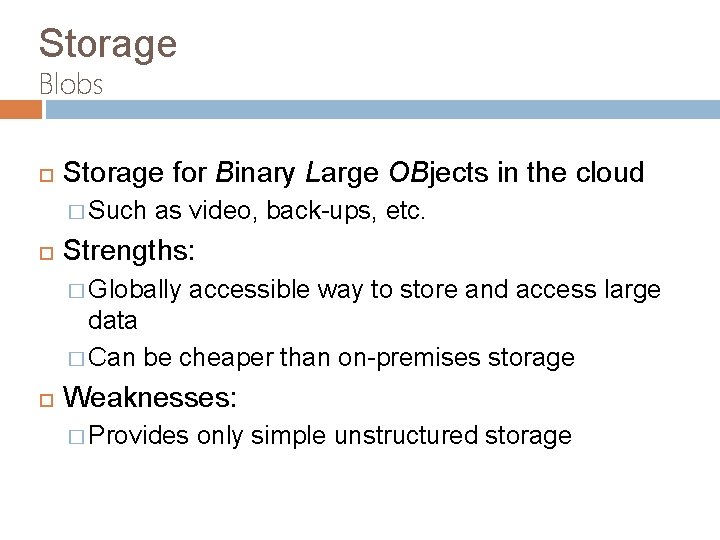 Storage Blobs Storage for Binary Large OBjects in the cloud � Such as video,