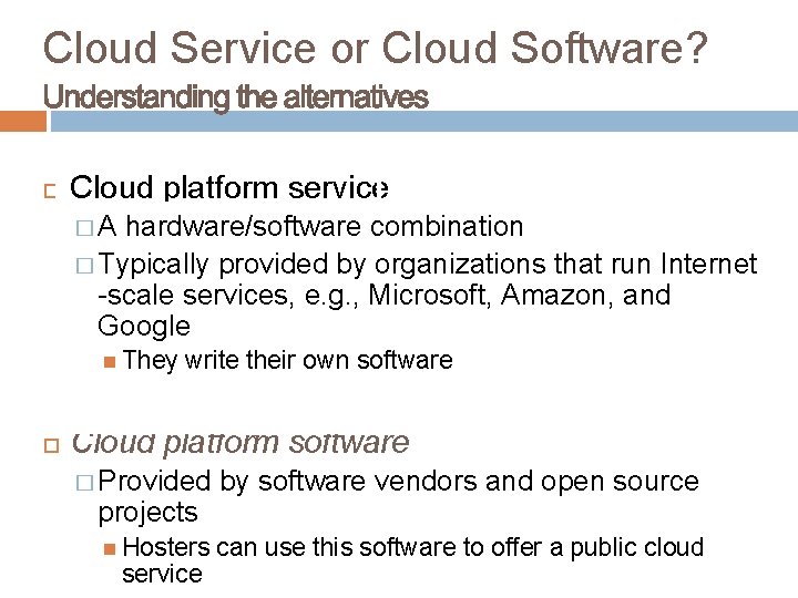 Cloud Service or Cloud Software? Cloud platform service �A hardware/software combination � Typically provided