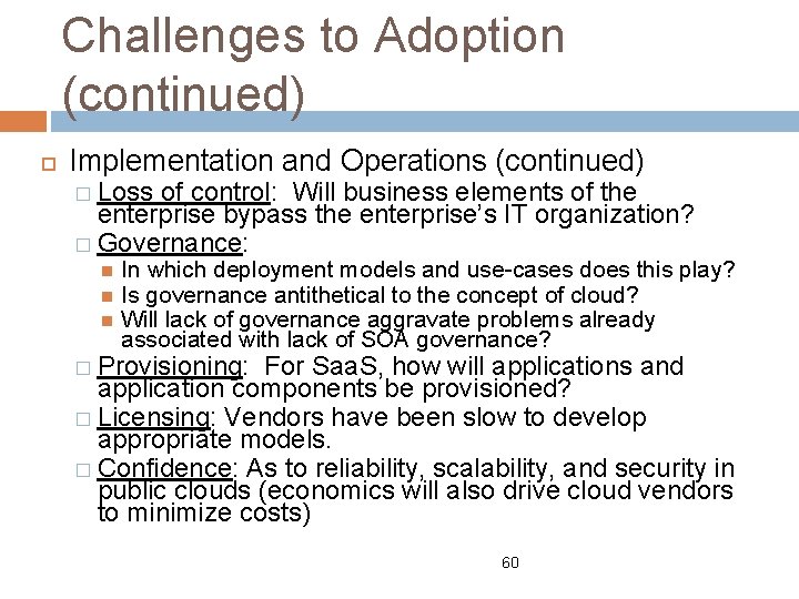 Challenges to Adoption (continued) Implementation and Operations (continued) � Loss of control: Will business