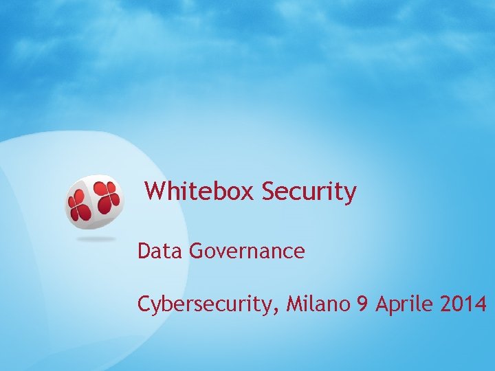 Whitebox Security Data Governance Cybersecurity, Milano 9 Aprile 2014 