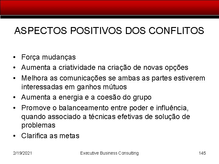 ASPECTOS POSITIVOS DOS CONFLITOS • Força mudanças • Aumenta a criatividade na criação de