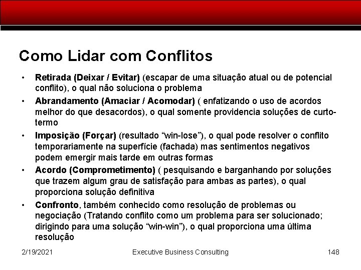 Como Lidar com Conflitos • • • Retirada (Deixar / Evitar) (escapar de uma