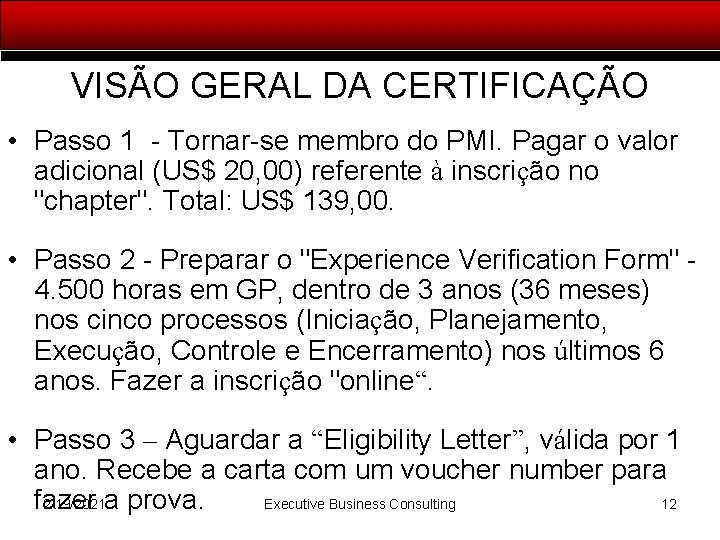 VISÃO GERAL DA CERTIFICAÇÃO • Passo 1 - Tornar-se membro do PMI. Pagar o