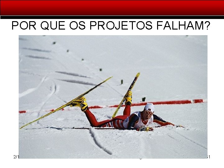 POR QUE OS PROJETOS FALHAM? 2/19/2021 Executive Business Consulting 161 