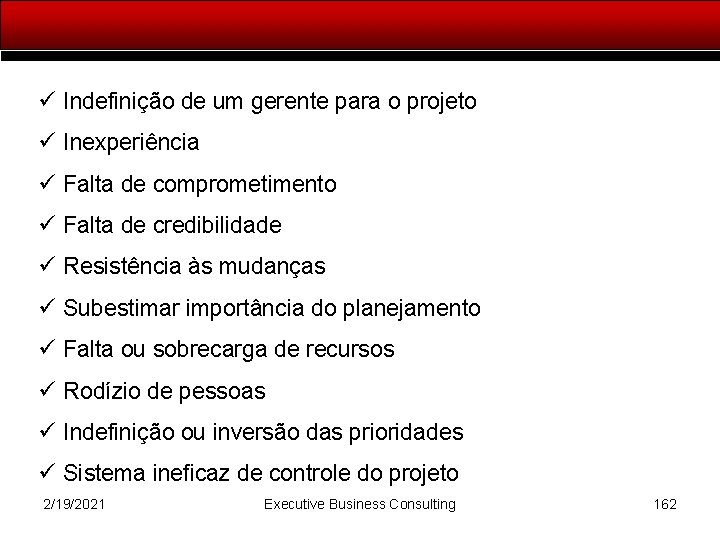 ü Indefinição de um gerente para o projeto ü Inexperiência ü Falta de comprometimento