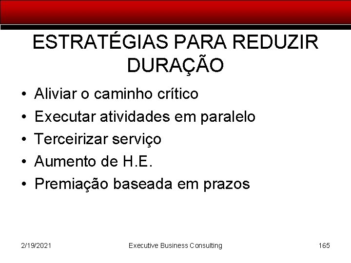 ESTRATÉGIAS PARA REDUZIR DURAÇÃO • • • Aliviar o caminho crítico Executar atividades em