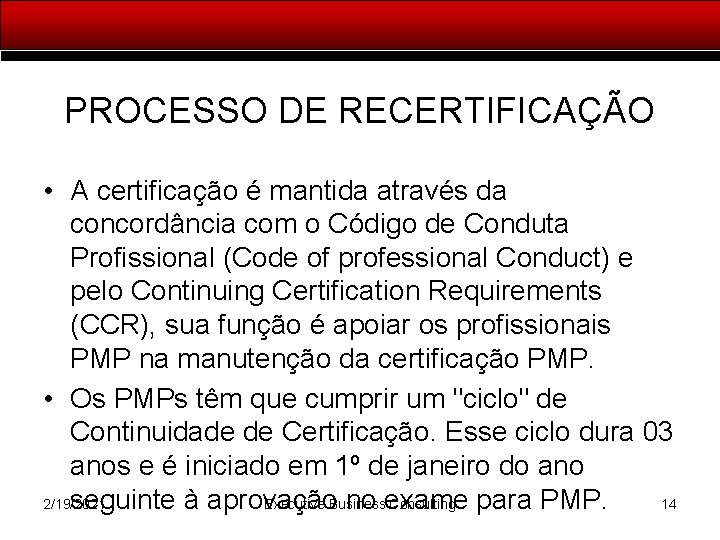 PROCESSO DE RECERTIFICAÇÃO • A certificação é mantida através da concordância com o Código