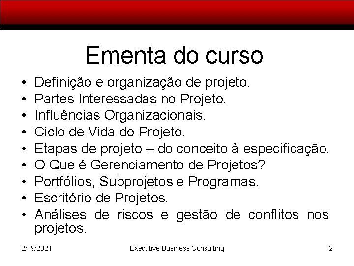 Ementa do curso • • • Definição e organização de projeto. Partes Interessadas no