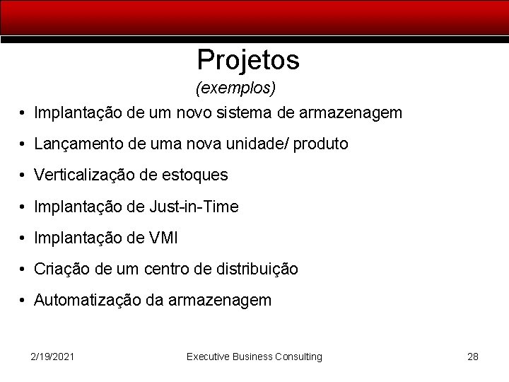 Projetos (exemplos) • Implantação de um novo sistema de armazenagem • Lançamento de uma