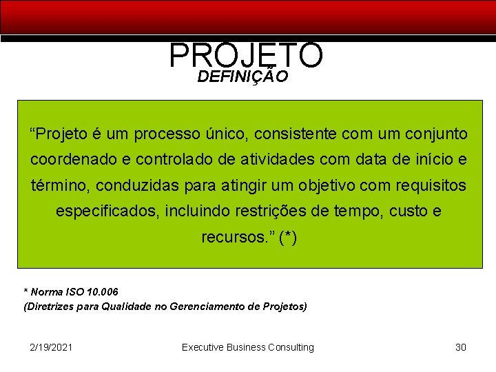 PROJETO DEFINIÇÃO “Projeto é um processo único, consistente com um conjunto coordenado e controlado