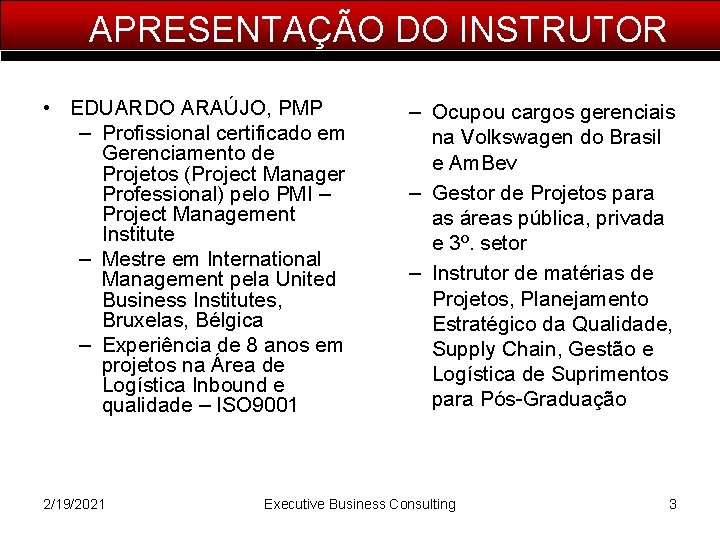 APRESENTAÇÃO DO INSTRUTOR • EDUARDO ARAÚJO, PMP – Profissional certificado em Gerenciamento de Projetos