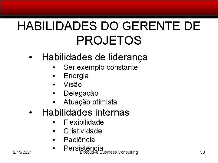 HABILIDADES DO GERENTE DE PROJETOS • Habilidades de liderança • • • Ser exemplo