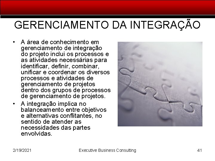 GERENCIAMENTO DA INTEGRAÇÃO • A área de conhecimento em gerenciamento de integração do projeto