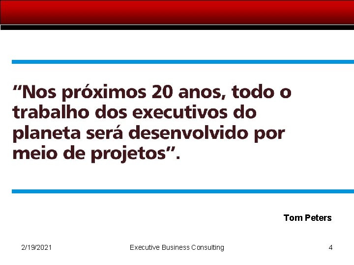 Tom Peters 2/19/2021 Executive Business Consulting 4 