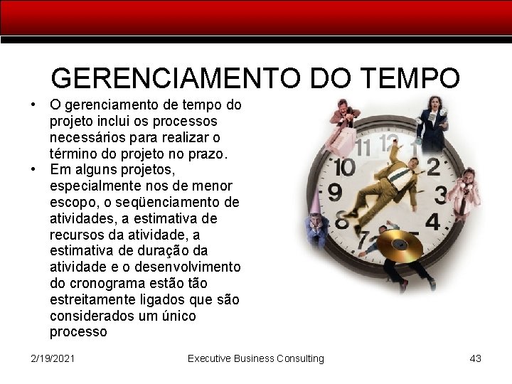 GERENCIAMENTO DO TEMPO • O gerenciamento de tempo do projeto inclui os processos necessários