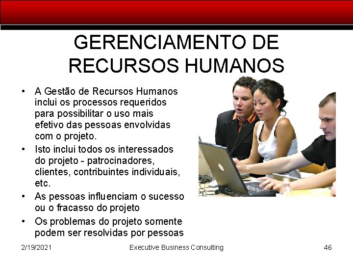 GERENCIAMENTO DE RECURSOS HUMANOS • A Gestão de Recursos Humanos inclui os processos requeridos