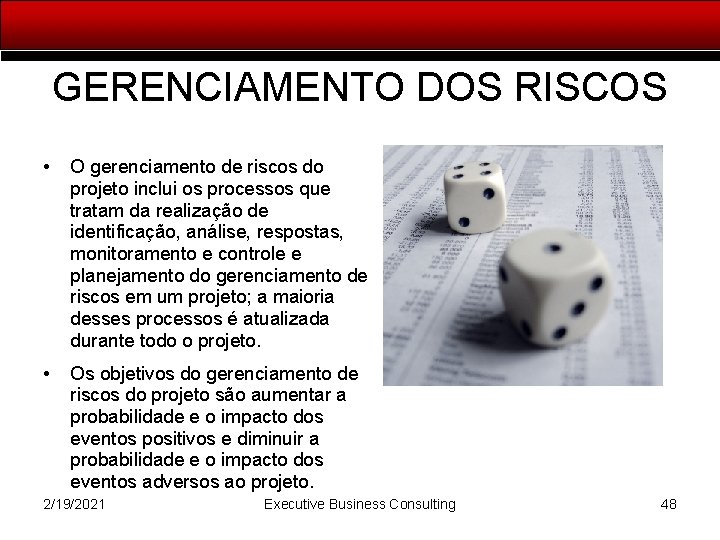 GERENCIAMENTO DOS RISCOS • O gerenciamento de riscos do projeto inclui os processos que