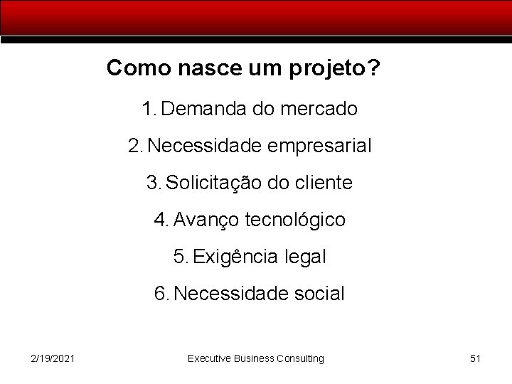 Como nasce um projeto? 1. Demanda do mercado 2. Necessidade empresarial 3. Solicitação do