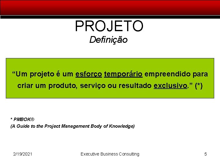 PROJETO Definição “Um projeto é um esforço temporário empreendido para criar um produto, serviço