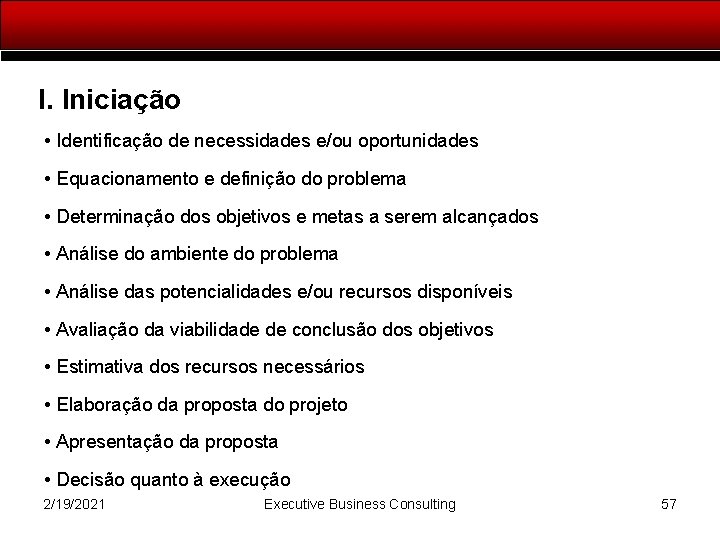 I. Iniciação • Identificação de necessidades e/ou oportunidades • Equacionamento e definição do problema