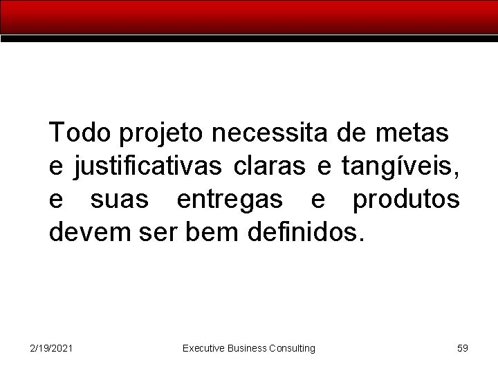 Todo projeto necessita de metas e justificativas claras e tangíveis, e suas entregas e