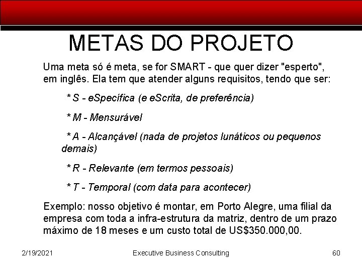 METAS DO PROJETO Uma meta só é meta, se for SMART - quer dizer