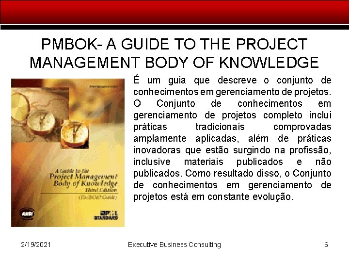 PMBOK- A GUIDE TO THE PROJECT MANAGEMENT BODY OF KNOWLEDGE É um guia que