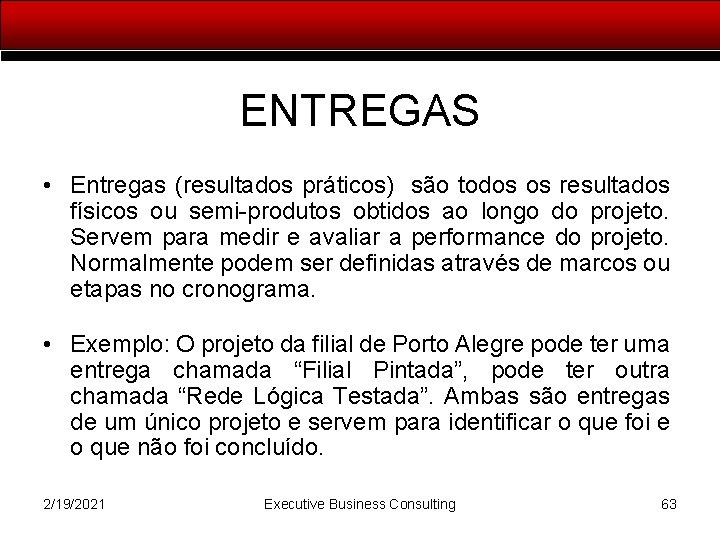 ENTREGAS • Entregas (resultados práticos) são todos os resultados físicos ou semi-produtos obtidos ao