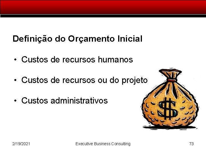 Definição do Orçamento Inicial • Custos de recursos humanos • Custos de recursos ou