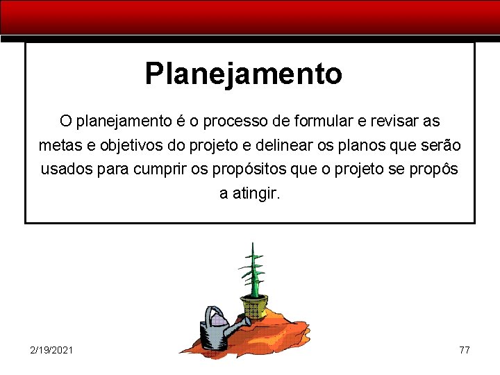 Planejamento O planejamento é o processo de formular e revisar as metas e objetivos