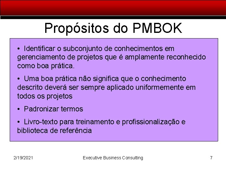 Propósitos do PMBOK • Identificar o subconjunto de conhecimentos em gerenciamento de projetos que