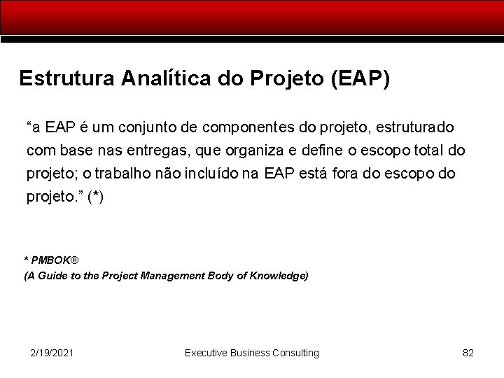 Estrutura Analítica do Projeto (EAP) “a EAP é um conjunto de componentes do projeto,