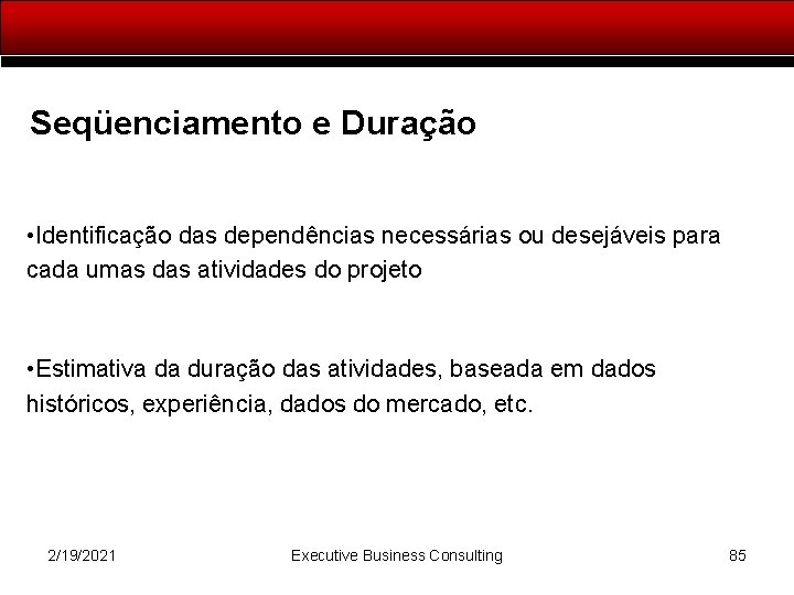 Seqüenciamento e Duração • Identificação das dependências necessárias ou desejáveis para cada umas das