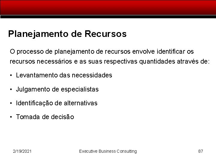 Planejamento de Recursos O processo de planejamento de recursos envolve identificar os recursos necessários