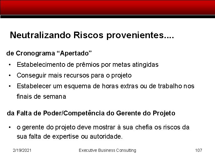 Neutralizando Riscos provenientes. . de Cronograma “Apertado” • Estabelecimento de prêmios por metas atingidas