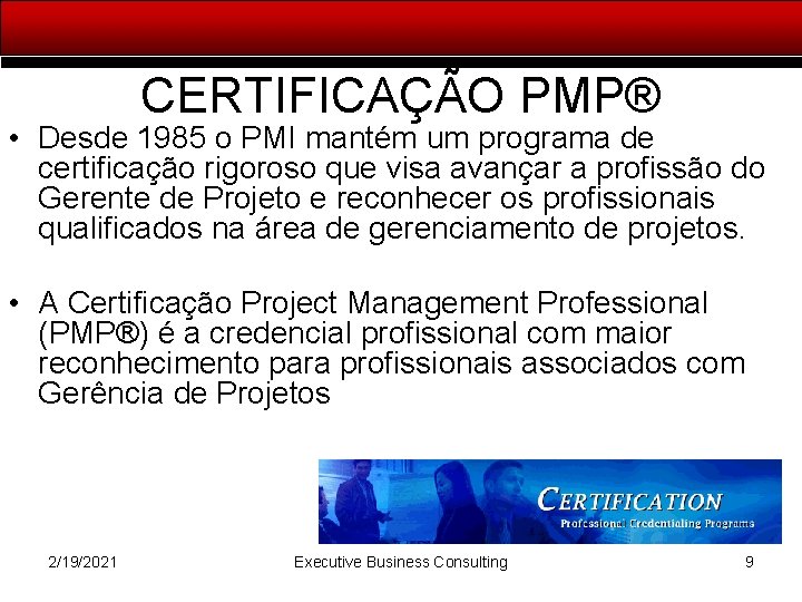 CERTIFICAÇÃO PMP® • Desde 1985 o PMI mantém um programa de certificação rigoroso que