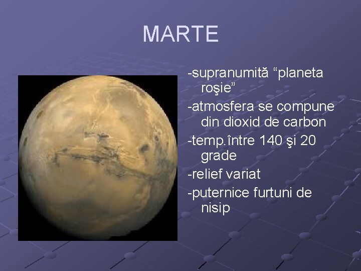 MARTE -supranumită “planeta roşie” -atmosfera se compune din dioxid de carbon -temp. între 140