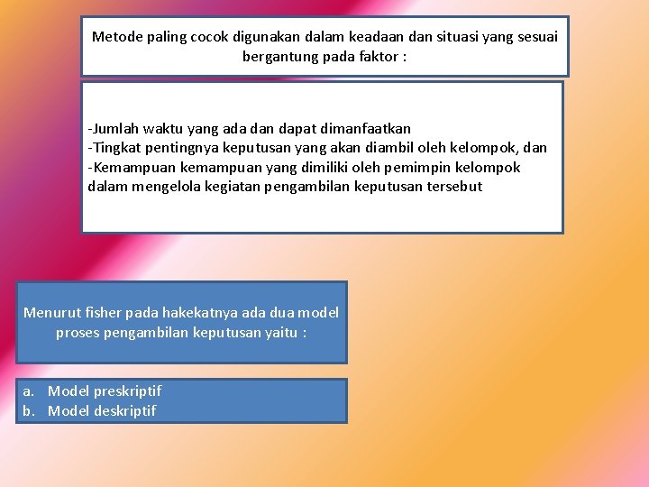 Metode paling cocok digunakan dalam keadaan dan situasi yang sesuai bergantung pada faktor :