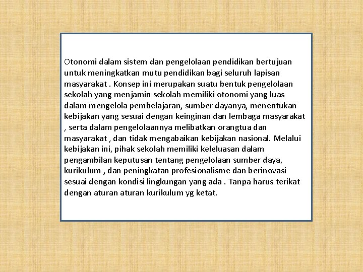 Otonomi dalam sistem dan pengelolaan pendidikan bertujuan untuk meningkatkan mutu pendidikan bagi seluruh lapisan