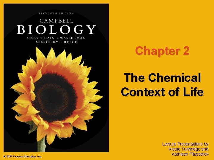 Chapter 2 The Chemical Context of Life © 2017 Pearson Education, Inc. Lecture Presentations Chapter 2 The Chemical Context of Life © 2017 Pearson Education, Inc. Lecture Presentations