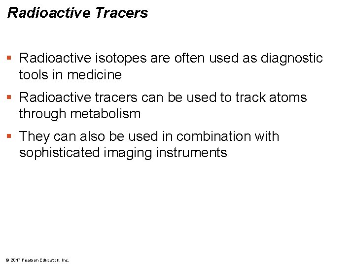 Radioactive Tracers § Radioactive isotopes are often used as diagnostic tools in medicine § Radioactive Tracers § Radioactive isotopes are often used as diagnostic tools in medicine §