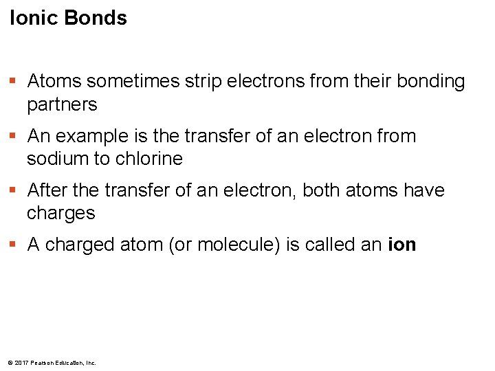 Ionic Bonds § Atoms sometimes strip electrons from their bonding partners § An example Ionic Bonds § Atoms sometimes strip electrons from their bonding partners § An example