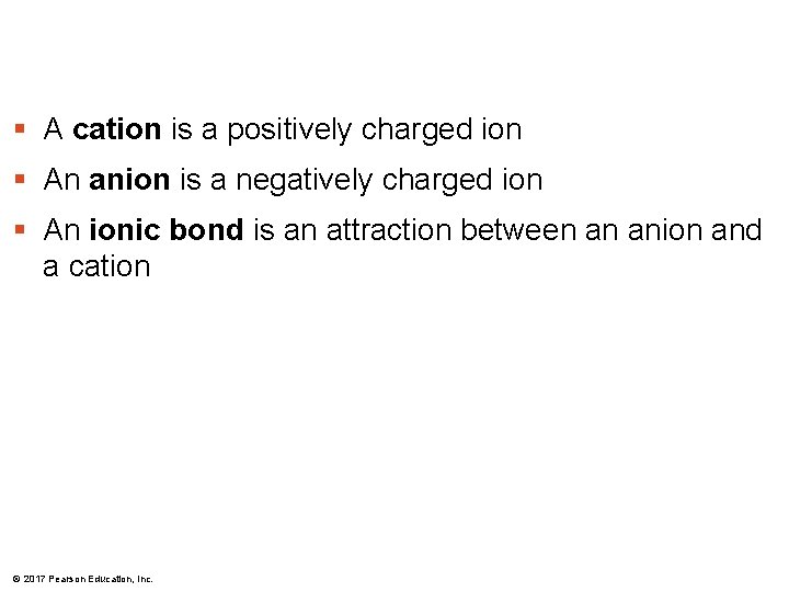 § A cation is a positively charged ion § An anion is a negatively § A cation is a positively charged ion § An anion is a negatively