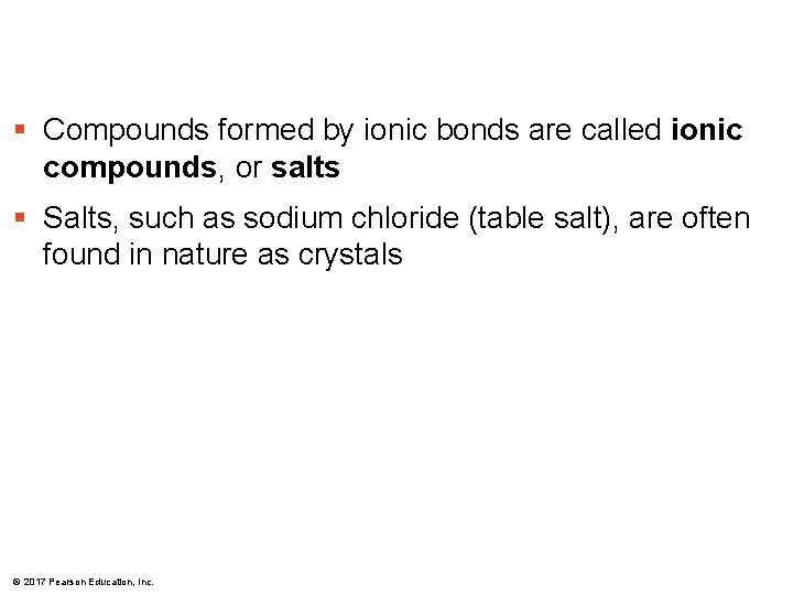 § Compounds formed by ionic bonds are called ionic compounds, or salts § Salts, § Compounds formed by ionic bonds are called ionic compounds, or salts § Salts,